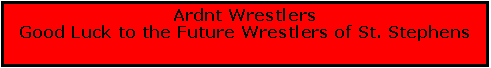 Text Box: Ardnt WrestlersGood Luck to the Future Wrestlers of St. Stephens