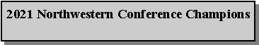 Text Box: 2021 Northwestern Conference Champions